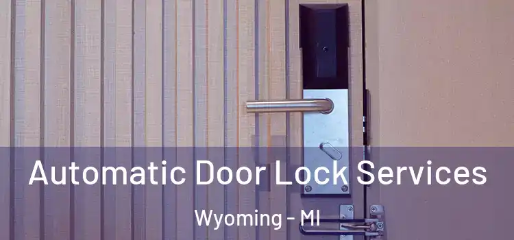  Automatic Door Lock Services Wyoming - MI
