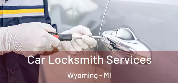  Car Locksmith Services Wyoming - MI