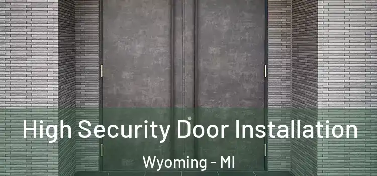  High Security Door Installation Wyoming - MI