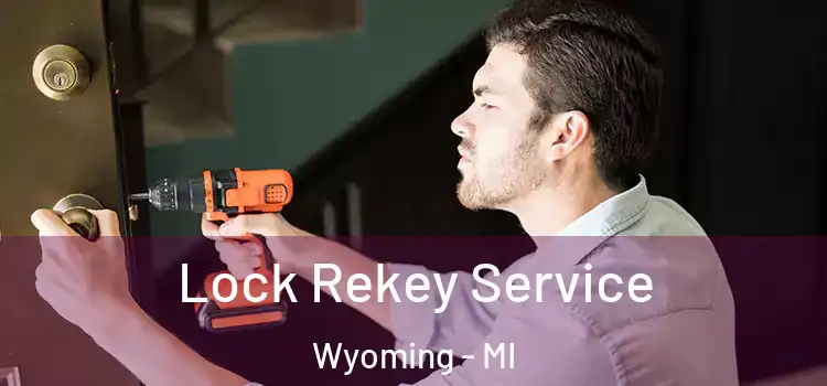  Lock Rekey Service Wyoming - MI