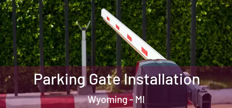  Parking Gate Installation Wyoming - MI
