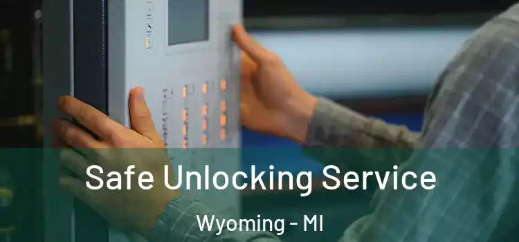  Safe Unlocking Service Wyoming - MI